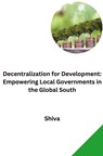 Decentralization for Development: Empowering Local Governments in the Global South - Shiva - 9783384278128