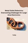 Metal Oxide Dielectrics: Overcoming Challenges for Large-Area Electronics - Feddy - 9783384283054