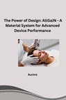 The Power of Design: Al(Ga)N - A Material System for Advanced Device Performance - Aurora - 9783384284310
