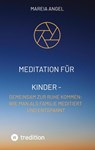 Meditation für Kinder - Entspannen Sie sich zusammen und entlasten Sie den Stress des Alltags. - Mareia Angel - 9783384326072