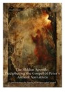 The Hidden Apostle: Deciphering the Gospel of Peter's Ancient Narratives - Joseph G. Butler - 9783384420060