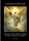 Echoes of the Divine: Jakob Lorber¿s Spiritual Legacy - Helmut Fisher - 9783384423214