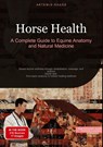 Horse Health: A Complete Guide to Equine Anatomy and Natural Medicine - Artemis Saage - 9783384430762