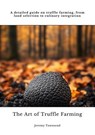 The Art of Truffle Farming - Jeremy Townsend - 9783384434722
