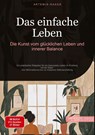 Das einfache Leben: Die Kunst vom glücklichen Leben und innerer Balance - Artemis Saage - Deutschland - 9783384477071