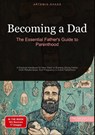 Becoming a Dad: The Essential Father's Guide to Parenthood - Artemis Saage - English - 9783384485168
