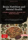 Brain Nutrition and Mental Health: A Guide to Alzheimer's, Dementia, and ADHD Prevention - Bendis A. I. Saage - English - 9783384526113