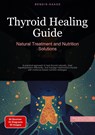 Thyroid Healing Guide: Natural Treatment and Nutrition Solutions - Bendis A. I. Saage - English - 9783384526489