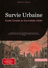 Survie Urbaine: Guide Complet du Survivaliste Urbain - Bendis A. I. Saage - Français - 9783384530134