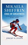 Mikaela Shiffrin: Edge of Greatness - Jeremy B. Dyson - 9783384704887