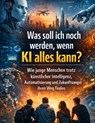 Was soll ich noch werden, wenn KI alles kann? - Dominik Mikulaschek - 9783384885722
