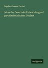 Ueber das Gesetz der Entwicklung auf paychischethischem Gebiete - Engelbert Lorenz Fischer - 9783386351683