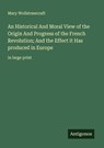 An Historical And Moral View of the Origin And Progress of the French Revolution; And the Effect it Has produced in Europe - Mary Wollstonecraft - 9783388097695