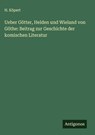 Ueber Götter, Helden und Wieland von Göthe: Beitrag zur Geschichte der komischen Literatur - H. Köpert - 9783388929903