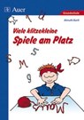 Viele klitzekleine Spiele am Platz - Almuth Bartl - 9783403064626