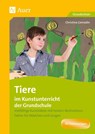 Tiere im Kunstunterricht der Grundschule - Christina Conradin - 9783403083597