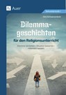 Dilemmageschichten für den Religionsunterricht - Dirk Schwarzenbolz - 9783403089643