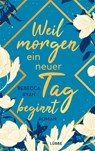 Weil morgen ein neuer Tag beginnt - Rebecca Ryan - 9783404188680
