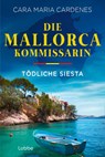Die Mallorca-Kommissarin - Tödliche Siesta - Cara Maria Cardenes - 9783404192861