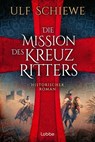 Die Mission des Kreuzritters - Ulf Schiewe - 9783404193400