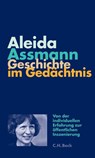 Geschichte im Gedächtnis - Aleida Assmann - 9783406663468