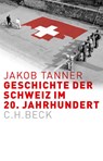 Geschichte der Schweiz im 20. Jahrhundert - Jakob Tanner - 9783406683657