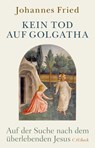 Kein Tod auf Golgatha - Johannes Fried - 9783406731419