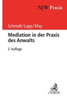 Mediation in der Praxis des Anwalts - Frank H. Schmidt ; Thomas Lapp ; Andreas May - 9783406733239