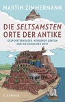 Die seltsamsten Orte der Antike - Martin Zimmermann - 9783406748936