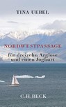 Nordwestpassage für 13 Arglose und einen Joghurt - Tina Uebel - 9783406751080