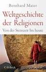 Weltgeschichte der Religionen - Bernhard Maier - 9783406797200