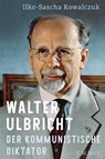 Walter Ulbricht - Ilko-Sascha Kowalczuk - 9783406813962