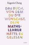 Das Buch, von dem du dir wünschst, dein Mathe-Lehrer hätte es gelesen - Eugenia Cheng - 9783406822209