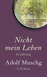 Nicht mein Leben - Adolf Muschg - 9783406829673