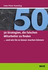 50 Strategien, die falschen Mitarbeiter zu finden ... und wie Sie es besser machen können - Uwe Peter Kanning - 9783407366221