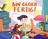 Bin gleich fertig! - Martin Baltscheit ; Anne-Kathrin Behl - 9783407754929