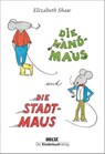 Die Landmaus und die Stadtmaus - Elizabeth Shaw - 9783407758668
