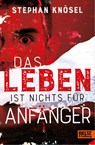 Das Leben ist nichts für Anfänger - Stephan Knösel - 9783407759795