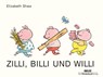 Zilli, Billi und Willi - Elizabeth Shaw - 9783407771094