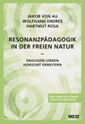 Resonanzpädagogik in der freien Natur - Jakob von Au ; Hartmut Rosa ; Wolfgang Endres - 9783407832481