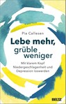 Lebe mehr, grüble weniger - Pia Callesen - 9783407865823