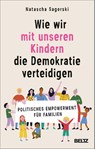 Wie wir mit unseren Kindern die Demokratie verteidigen - Natascha Sagorski - 9783407868992