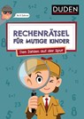 Rechenrätsel für mutige Kinder - Den Zahlen auf der Spur - ab 6 Jahren - Janine Eck ; Ulrike Rogler - 9783411780587