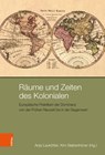 Räume und Zeiten des Kolonialen - Anja Laukötter ; Kim Siebenhüner - 9783412535032