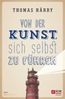 Von der Kunst, sich selbst zu führen - Thomas Härry - 9783417227697