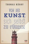 Von der Kunst, sich selbst zu führen - Thomas Härry - 9783417265910