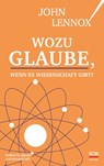 Wozu Glaube, wenn es Wissenschaft gibt? - John Lennox - 9783417268928
