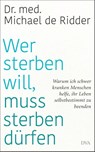 Wer sterben will, muss sterben dürfen - Michael De Ridder - 9783421048776