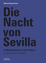 Die Nacht von Sevilla. Fußballdrama in 5 Akten - Manuel Neukirchner - 9783422801356