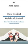 Truly Criminal Wahrhaft kriminell - John Sykes - 9783423095563